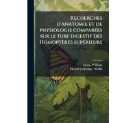 Recherches d'anatomie et de physiologie comparÃ(c)es sur le tube digestif des Homoptères supÃ(c)rieurs