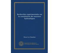 Recherches expérimentales sur la constitution des mortiers hydrauliques