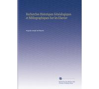 Recherches Historiques Généalogiques et Bibliographiques Sur les Elsevier
