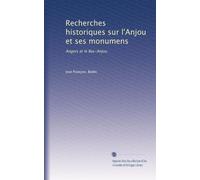 Recherches historiques sur l'Anjou et ses monumens: Angers et le Bas-Anjou: Volume 2