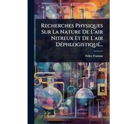 Recherches Physiques Sur La Nature De L'air Nitreux Et De L'air DÃ(c)phlogistiquÃ(c)...