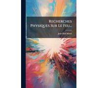 Recherches Physiques Sur Le Feu...