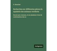 Recherches sur différentes pièces du squelette des animaux vertébrés: Encore peu connues, et sur plusieurs vices de conformation des os