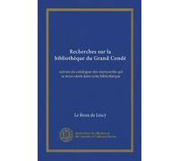 Recherches sur la bibliothèque du Grand Condé (Vol-1): suivies du catalogue des manuscrits qui se trouvoient dans cette bibliothèque