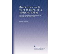 Recherches sur la flore pliocène de la Vallée du Rhône: flores de Saint-Marcel (Ardèche) et des environs de Théziers (Gard)