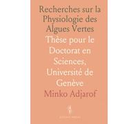Recherches sur la Physiologie des Algues Vertes: Thèse pour le Doctorat en Sciences, Université de Genève