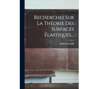 Recherches Sur La Théorie Des Surfaces Élastiques...