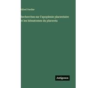 Recherches sur l'apoplexie placentaire et les hématomes du placenta