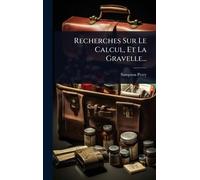 Recherches Sur Le Calcul, Et La Gravelle...