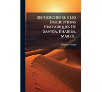Recherches Sur Les Inscriptions Himyariques De San'Â(c)a, Khariba, Mareb...