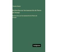 Recherches sur les manuscrits de Pierre de Fermat: Recherches sur les manuscrits de Pierre de Fermat