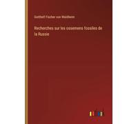 Recherches sur les ossemens fossiles de la Russie