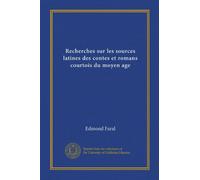 Recherches sur les sources latines des contes et romans courtois du moyen age