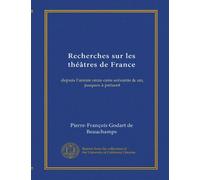 Recherches sur les théâtres de France: depuis l'année onze cens soixante & un, jusques à présent