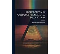 Recherches Sur Quelques PhÃ(c)nomènes De La Vision