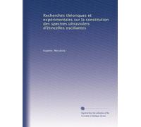 Recherches théoriques et expérimentales sur la constitution des spectres ultraviolets d'étincelles oscillantes (French Edition)