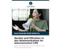 Rechte und Pflichten in der Kommunikation im bolivianischen CPE: Regelung der Kommunikationsrechte und -pflichten in den bolivianischen Verfassungstexten