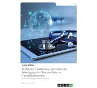 Rechtliche Darstellung und kritische Würdigung der Telemedizin im Gesundheitswesen: Eine anwendungsorientierte Analyse