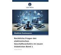 Rechtliche Fragen des elektronischen Geschäftsverkehrs im neuen Usbekistan Band 1: MONOGRAPHIE