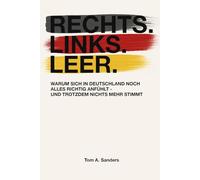 Rechts. Links. Leer.: Warum sich in Deutschland noch alles richtig anfühlt - und trotzdem nichts mehr stimmt