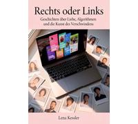 Rechts oder Links: Geschichten über Liebe, Algorithmen und die Kunst des Verschwindens