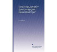 Rechtschreibung der deutschen sprache und der fremdwörter ... nach den für Deutschland. Österreich, und die Schweiz gültigen amtlichen regeln