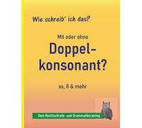 Rechtschreibung üben 4.-9. Klasse: Schärfungen (Doppelkonsonanten, ss oder ß): Endlich sicher bei ss oder ß - Schritt für Schritt zur richtigen ... LRS und Legasthenie (Wie schreib ich das?)