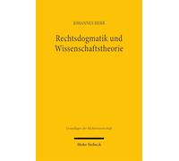 Rechtsdogmatik und Wissenschaftstheorie: Möglichkeiten und Grenzen eines interdisziplinären Diskurses (Grundlagen der Rechtswissenschaft)