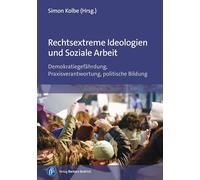 Rechtsextreme Ideologien und Soziale Arbeit: Demokratiegefährdung, Praxisverantwortung, politische Bildung. Mit einem Vorwort von Timo Reinfrank