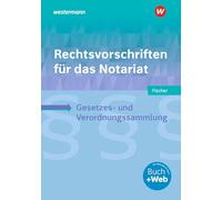 Rechtsvorschriften für das Notariat. Schulbuch: Gesetzes- und Verordnungssammlung für Ausbildung, Schule und Büro