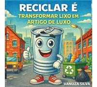 Reciclar é Transformar Lixo em Artigo de Luxo: Educação ambiental com consciência, criatividade e responsabilidade