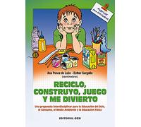 Reciclo, Construyo, Juego Y Me Divierto: Una propuesta interdisciplinar para la educación del ocio, el consumo, el medio ambiente y la educación física: 31 (Materiales para educadores)