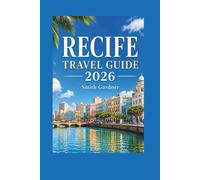 Recife Travel Guide 2026: Plan Your Trip with Boa Viagem, Olinda, Local Cuisine, Beaches, Culture, Safety Tips, and Practical Day Trips