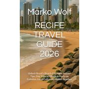 RECIFE TRAVEL GUIDE 2026: Unlock Brazil’s Beach-City Gem: Insider Tips, Day Trips to Olinda & Porto de Galinhas, Local Culture & Hidden Beaches