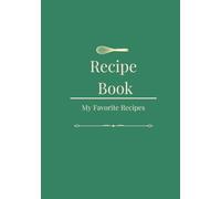 Recipe Book: A Collection of Favorite Recipes | Blank Recipe Journal to Write In | A Personal Cookbook Organizer