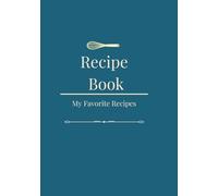 Recipe Book: A Collection of Favorite Recipes | Blank Recipe Journal to Write In | A Personal Cookbook Organizer