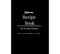 Recipe Book: A Collection of Favorite Recipes | Blank Recipe Journal to Write In | A Personal Cookbook Organizer