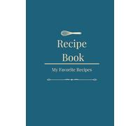 Recipe Book: A Collection of Favorite Recipes | Blank Recipe Journal to Write In | A Personal Cookbook Organizer