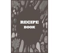 Recipe Book: Blank Recipe Notebook to Write in your own Recipes | Record your Favorite Recipes | Do It Yourself Blank Cookbook.