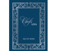 Recipe Book Chefs Kiss Beautiful Blue recipe book: 8x10 200 Pages Hardcover high-quality paper to save all your favorite recipes or Family Recipe. Perfect for the chefs in your life.