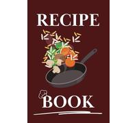 Recipe Book: The Perfect Recipe Organizer to Keep All of Your Favorites in One Place