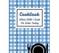 Recipe Book: What Will I Cook Or Bake Today
