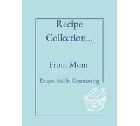 Recipe Collection...From Mom: Turn Scattered Recipes into a Beautiful Legacy. A Personalized Keepsake That Celebrates Family, Preserves Memories, and Passes Down Love. Your mom's story through food.