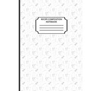 Recipe Composition Notebook: Blank recipe notebook to test and perfect your recipes. Write your own recipes. | Cooking Journal | Blank Cookbook | ... | 5.5” x 8.5” | Gift for cooks & Chefs |