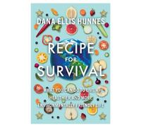 Recipe for Survival: What You Can Do to Live a Healthier and More Environmentally Friendly Life