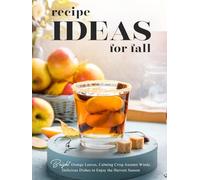 Recipe Ideas for Fall: Bright Orange Leaves, Calming Crisp Autumn Winds; Delicious Dishes to Enjoy the Harvest Season
