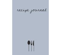 Recipe Journal: A Blank Cookbook to Record Your Favorite Meals: Blue Grey Edition | Elegant Hardcover Recipe Notebook | A Simple & Stylish Blank Cookbook