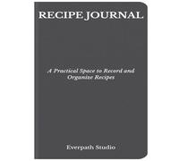 Recipe Journal: A Practical Space to Record and Organize Recipes