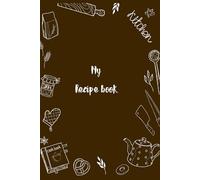 Recipe Journal: Blank recipe book for writing and collecting the most delicious memories for you or your family