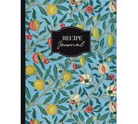 Recipe Journal: Blank Recipe Book to Write in Your Own Recipes | Fruit, William Morris | 8.5" x 11"